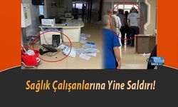 Sağlık Çalışanlarına Yine Saldırı!