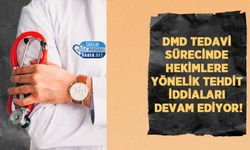 DMD Tedavi Sürecinde Hekimlere Yönelik Tehdit İddiaları Devam Ediyor!