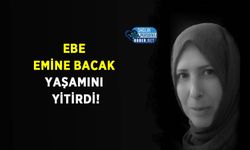 Ebe Emine Bacak Yaşamını Yitirdi!