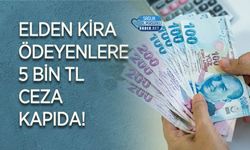 Elden Kira Ödeyenlere 5 Bin TL Ceza Kapıda!