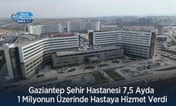 Gaziantep Şehir Hastanesi 7,5 Ayda 1 Milyonun Üzerinde Hastaya Hizmet Verdi