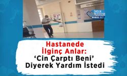 Hastanede İlginç Anlar: ‘Cin Çarptı Beni’ Diyerek Yardım İstedi