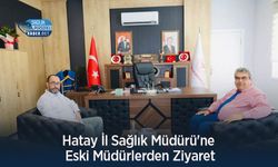 Hatay İl Sağlık Müdürü'ne Eski Müdürlerden Ziyaret