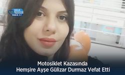 Motosiklet Kazasında Hemşire Ayşe Gülizar Durmaz Vefat Etti