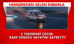 Hemşireden Gelen İhbarla 2 Yaşındaki Çocuk Darp Sonucu Hayatını Kaybetti!