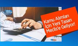 Kamu Alımları İçin Yeni Tasarı Meclis’e Geliyor!