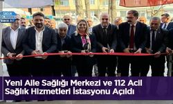 Yeni Aile Sağlığı Merkezi ve 112 Acil Sağlık Hizmetleri İstasyonu Açıldı