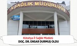 Kütahya İl Sağlık Müdürü Doç. Dr. Ensar Durmuş Oldu