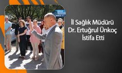 İl Sağlık Müdürü Dr. Ertuğrul Ünkoç İstifa Etti