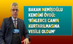 Bakan Memişoğlu kendini övdü: ‘Binlerce canın kurtarılmasına vesile oldum’