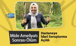 Mide Ameliyatı Sonrası Ölüm: Hastaneye İdari Soruşturma Açıldı