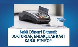 Nakit Dönemi Bitmedi: Doktorlar, Emlakçılar Kart Kabul Etmiyor