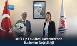 OMÜ Tıp Fakültesi Hastanesi'nde Başhekim Değişikliği