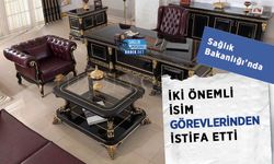 Sağlık Bakanlığı'nda İki Önemli İsim Görevlerinden İstifa Etti