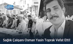 Sağlık Çalışanı Osman Yasin Toprak Vefat Etti!