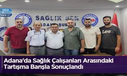 Adana'da Sağlık Çalışanları Arasındaki Tartışma Barışla Sonuçlandı