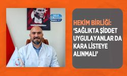 Hekim Birliği: ‘Sağlıkta Şiddet Uygulayanlar da Kara Listeye Alınmalı’