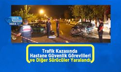 Trafik Kazasında Hastane Güvenlik Görevlileri ve Diğer Sürücüler Yaralandı