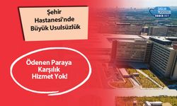 Şehir Hastanesi'nde Büyük Usulsüzlük: Ödenen Paraya Karşılık Hizmet Yok!