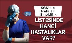 SGK'nın Malulen Emeklilik Listesinde Hangi Hastalıklar Var?