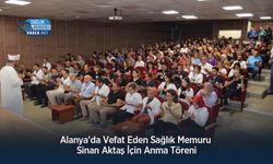 Alanya'da Vefat Eden Sağlık Memuru Sinan Aktaş İçin Anma Töreni