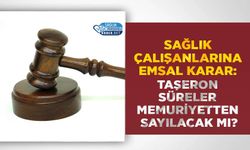 Sağlık Çalışanlarına Emsal Karar: Taşeron Süreler Memuriyetten Sayılacak mı?