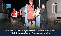 Trabzon Araklı Bayram Halil Devlet Hastanesi Sel Sonrası Geçici Olarak Kapatıldı