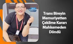 Trans Bireyin Memuriyetten Çekilme Kararı Mahkemeden Döndü