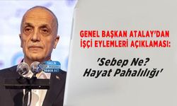 Genel Başkan Atalay'dan İşçi Eylemleri Açıklaması: 'Sebep Ne? Hayat Pahalılığı'