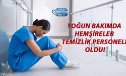 Yoğun Bakımda Hemşireler Temizlik Personeli Oldu!