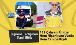 Taşınma Tartışması Kanlı Bitti: 112 Çalışanı Ünlüer Hem Nişanlısını Vurdu Hem Canına Kıydı