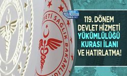 119. Dönem Devlet Hizmeti Yükümlülüğü Kurası İlanı ve Hatırlatma!