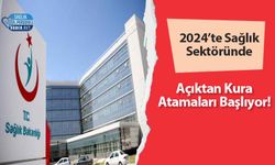 2024’te Sağlık Sektöründe Açıktan Kura Atamaları Başlıyor!