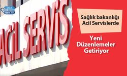 Sağlık bakanlığı Acil Servislerde Yeni Düzenlemeler Getiriyor