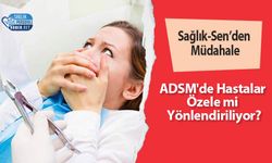 Sağlık-Sen’den Müdahale: ADSM'de Hastalar Özele mi Yönlendiriliyor?