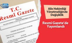 Aile Hekimliği Yönetmeliğinde Değişiklik Resmi Gazete’de Yayımlandı