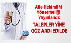 Aile Hekimliği Yönetmeliği Yayınlandı: Talepler Yine Göz Ardı Edildi!