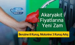 Akaryakıt Fiyatlarına Yeni Zam: Benzine 8 Kuruş, Motorine 3 Kuruş Artış