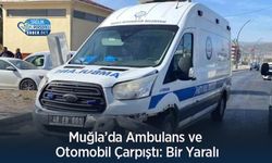 Muğla’da Ambulans ve Otomobil Çarpıştı: Bir Yaralı