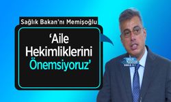 Bakan Memişoğlu ‘Aile Hekimliklerini Önemsiyoruz’