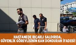 Hastanede Bıçaklı Saldırıda, Güvenlik Görevlisinin Kan Donduran İfadesi!