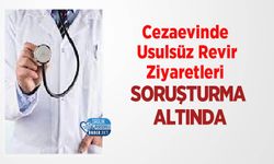 Cezaevinde Usulsüz Revir Ziyaretleri Soruşturma Altında