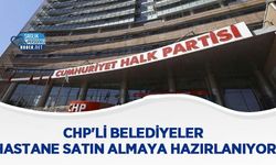 CHP'li Belediyeler Hastane Satın Almaya Hazırlanıyor