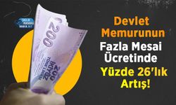 Devlet Memurunun Fazla Mesai Ücretinde Yüzde 26'lık Artış!