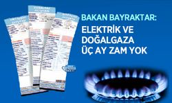 Bakan Bayraktar: Elektrik ve Doğalgaza Üç Ay Zam Yok