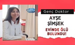 Genç Doktor Ayşe Şimşek Evinde Ölü Bulundu!