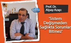 Prof. Dr. Alpay Azap: ‘Sistem Değişmeden Sağlıkta Sorunlar Bitmez’