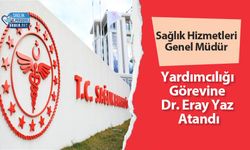 Sağlık Hizmetleri Genel Müdür Yardımcılığı Görevine Dr. Eray Yaz Atandı