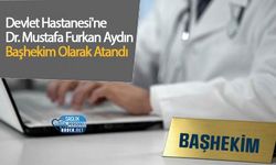 Devlet Hastanesi'ne Dr. Mustafa Furkan Aydın Başhekim Olarak Atandı