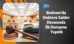 Bodrum'da Doktora Saldırı Davasında İlk Duruşma Yapıldı